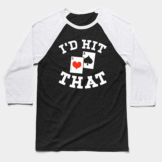 I'd Hit That, Funny Gambling Lucky BlackJack Poker Baseball T-Shirt by Shrtitude